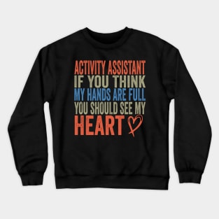 Activity Assistant - If You Think My Hands Are Full You Should See My Heart Crewneck Sweatshirt